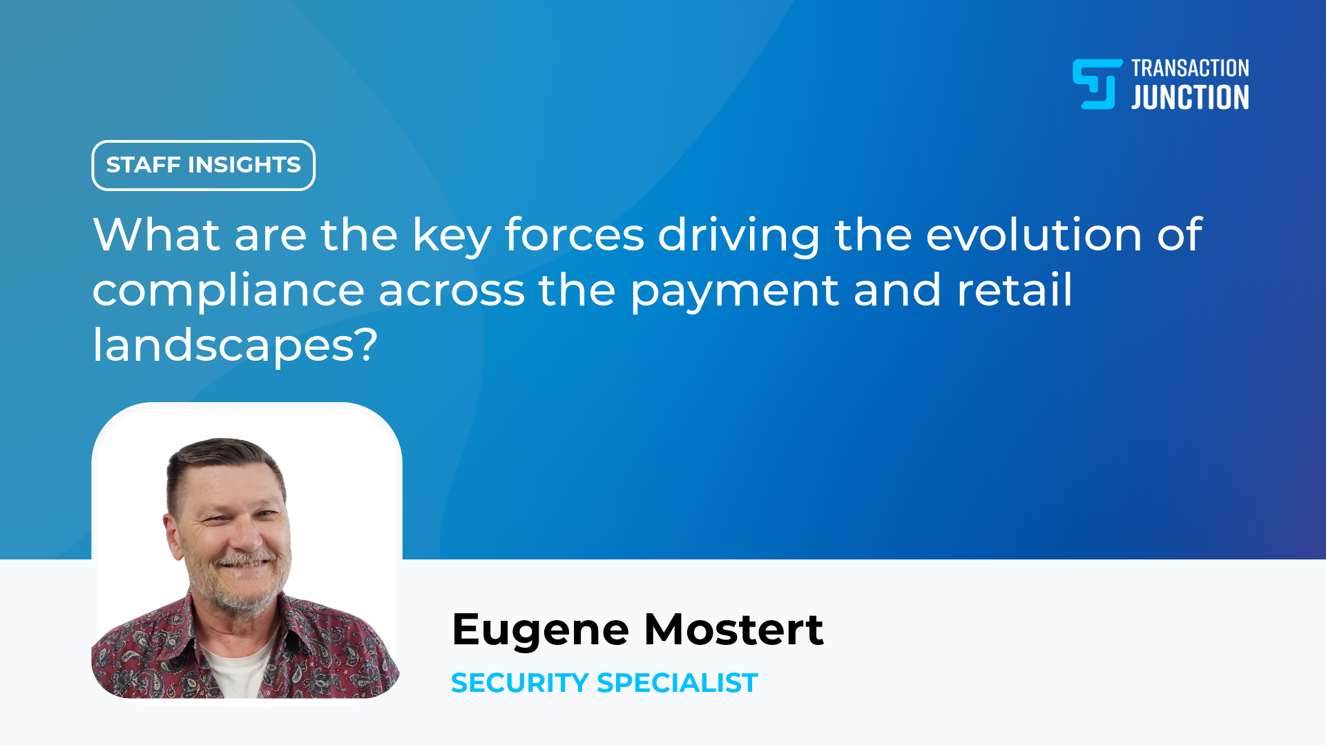 What are the key forces driving the evolution of compliance across the payment and retail landscapes? staff insights eugene mostert security specialist transaction junction